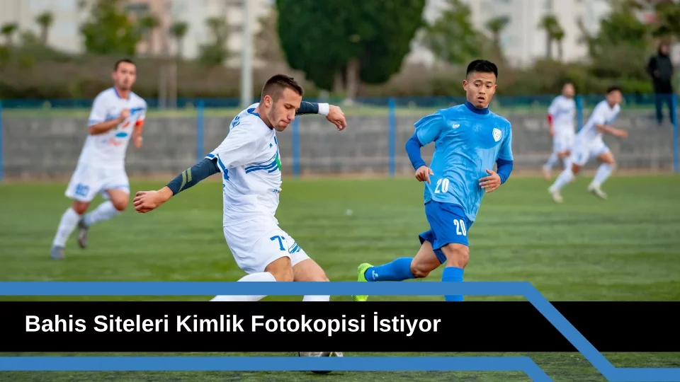 Bahis Siteleri Kimlik Fotokopisi İstiyor