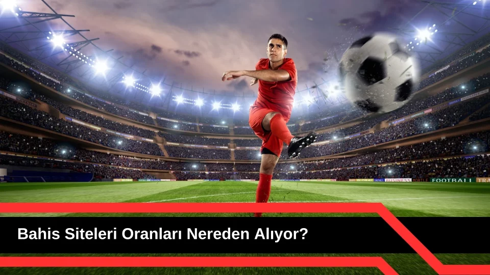 Bahis Siteleri Oranları Nereden Alıyor